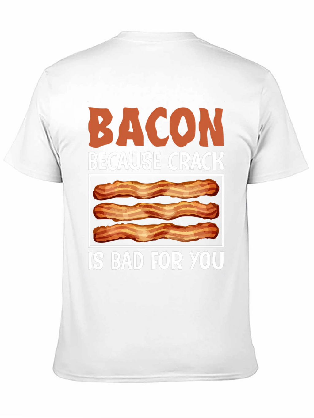 Bacon Because Crack is Bad T-Shirt