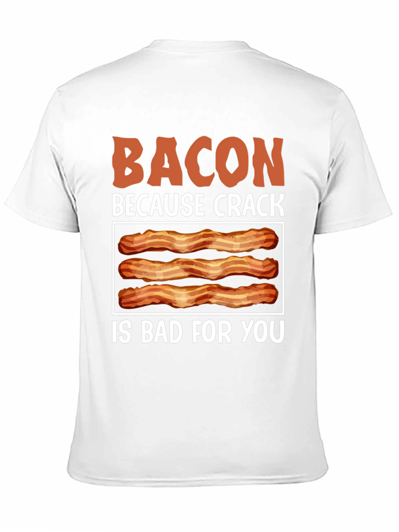 Bacon Because Crack is Bad T-Shirt