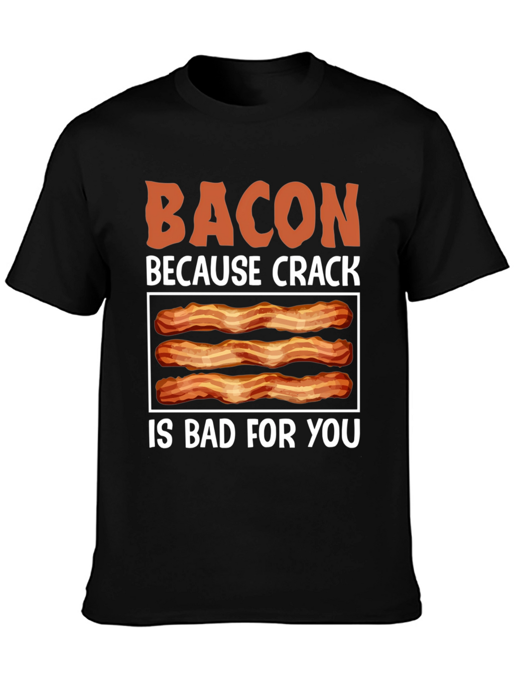Bacon Because Crack is Bad T-Shirt