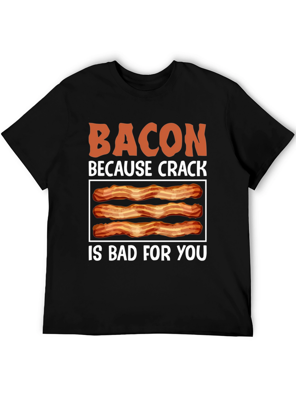Bacon Because Crack is Bad T-Shirt