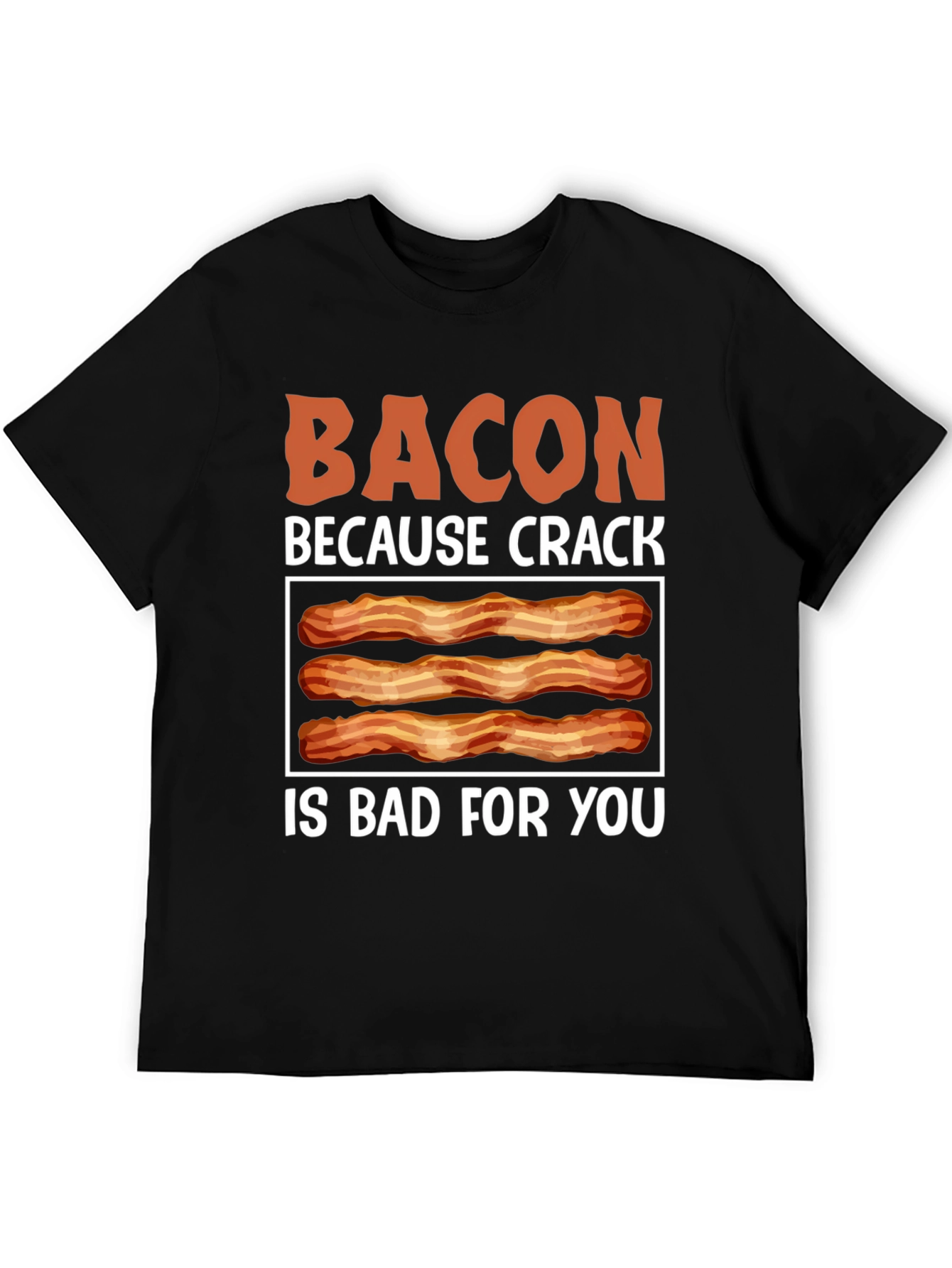 Bacon Because Crack is Bad T-Shirt