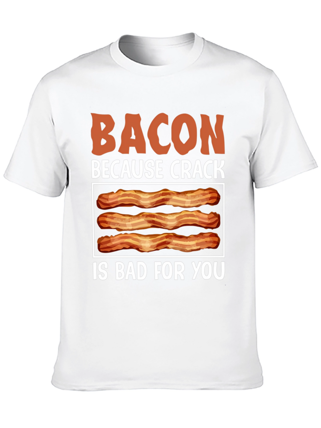 Bacon Because Crack is Bad T-Shirt