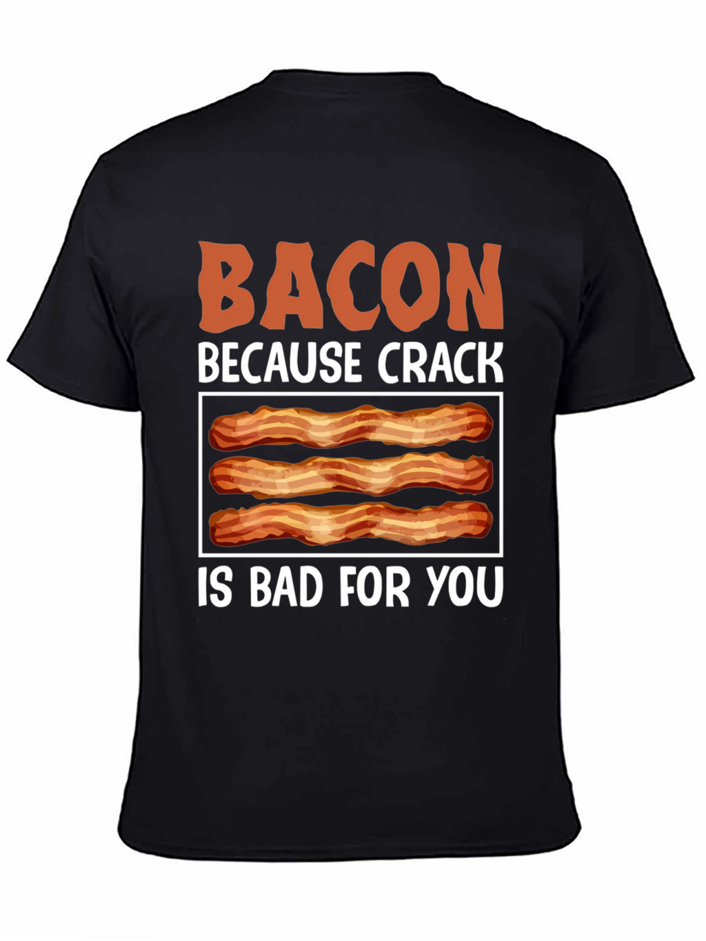 Bacon Because Crack is Bad T-Shirt