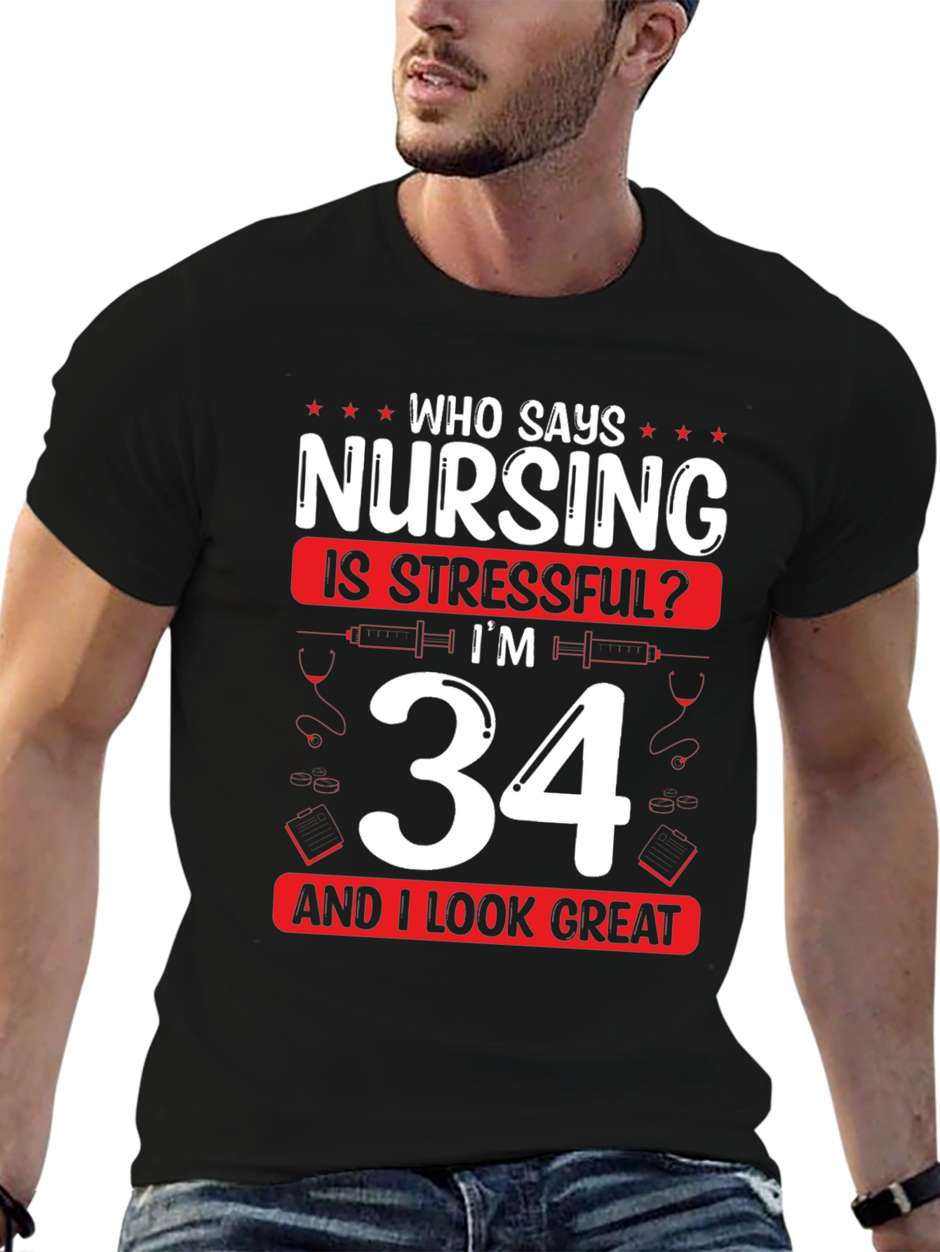 Nursing is Stressful? Im 34 and I Look Great T-Shirt
