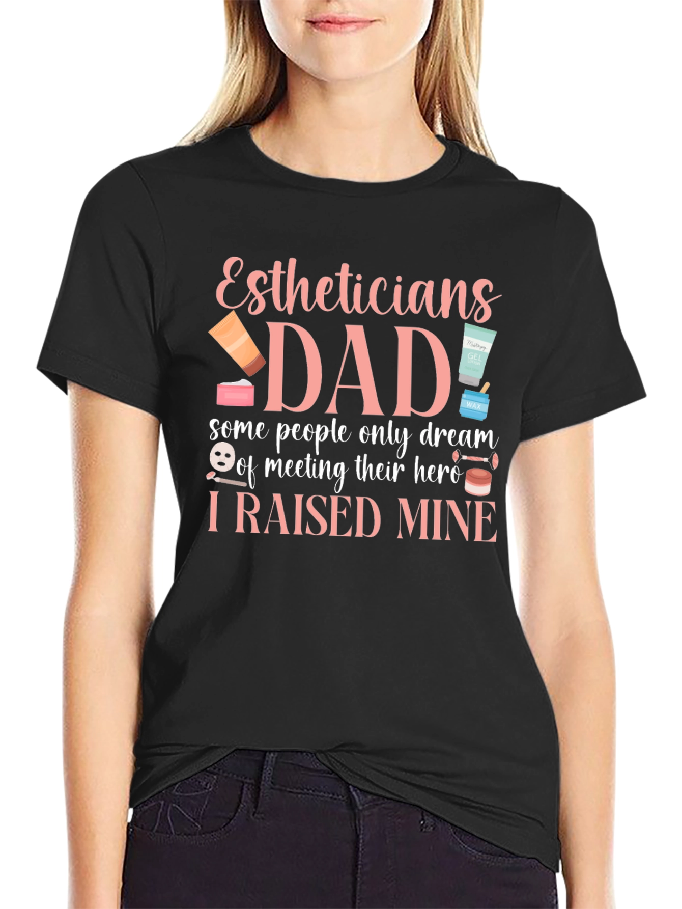 Esthetician Dad T-Shirt - I Raised My Hero - Gift for Dad