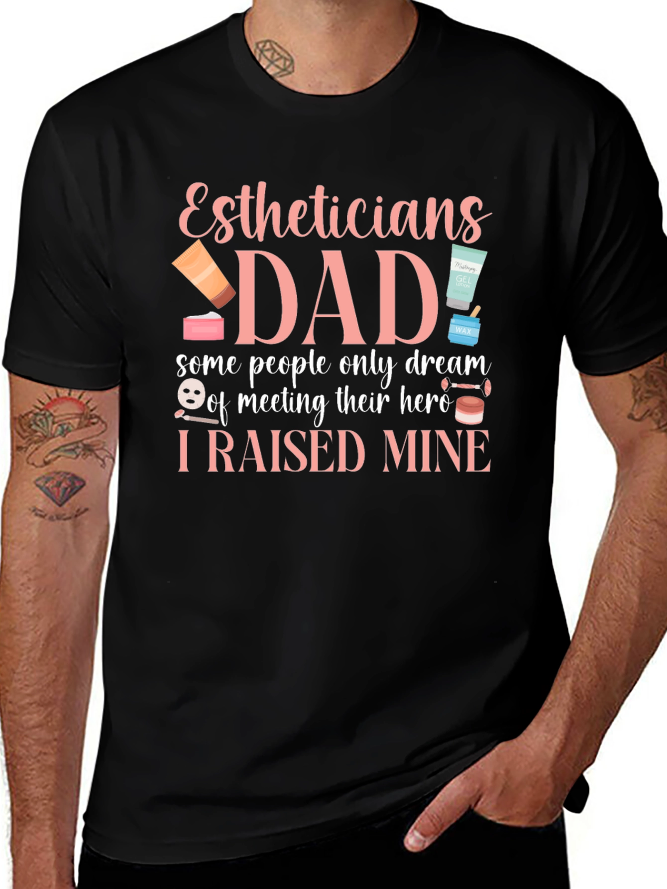 Esthetician Dad T-Shirt - I Raised My Hero - Gift for Dad
