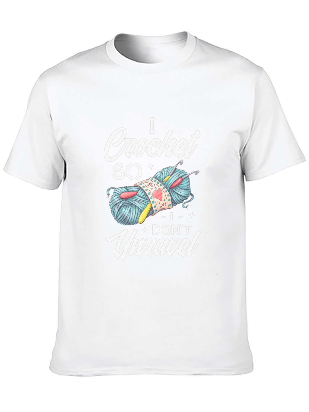 I Crochet So I Dont Unravel T-Shirt