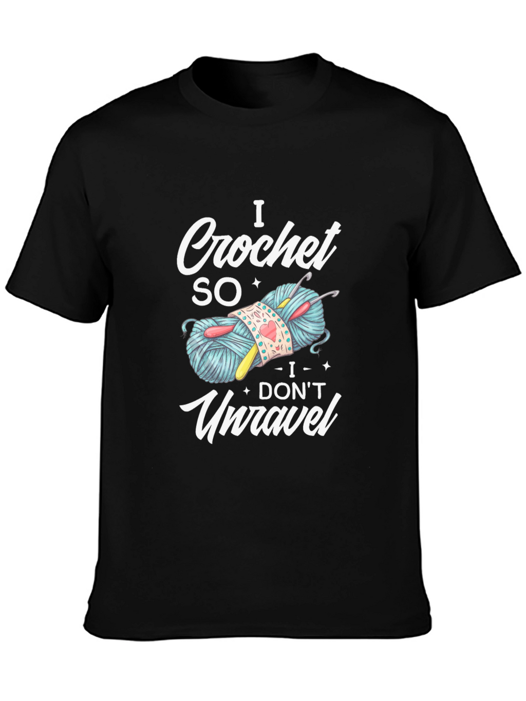I Crochet So I Dont Unravel T-Shirt