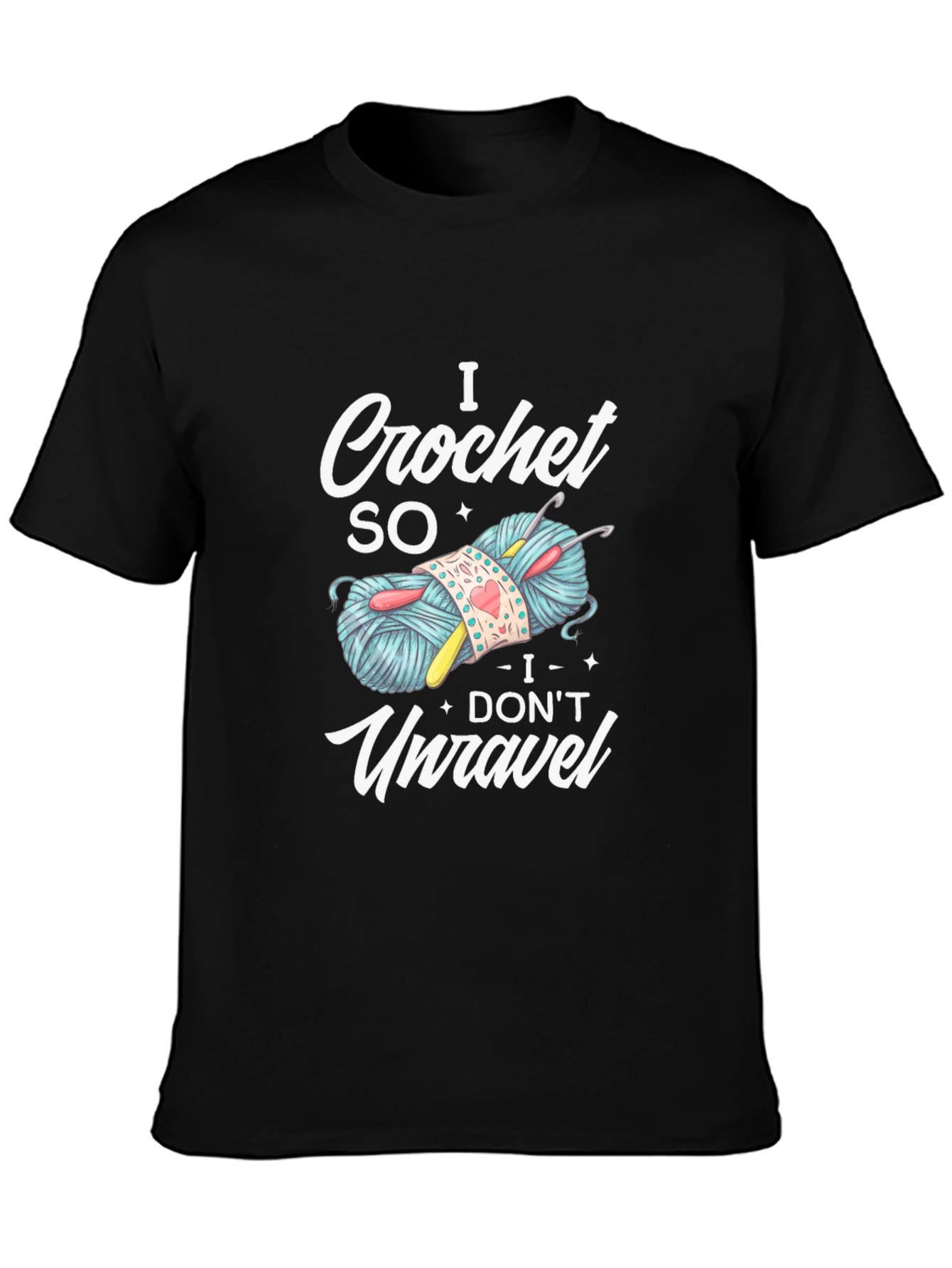 I Crochet So I Dont Unravel T-Shirt