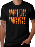 Dont Lose Your Fire Graphic Tee