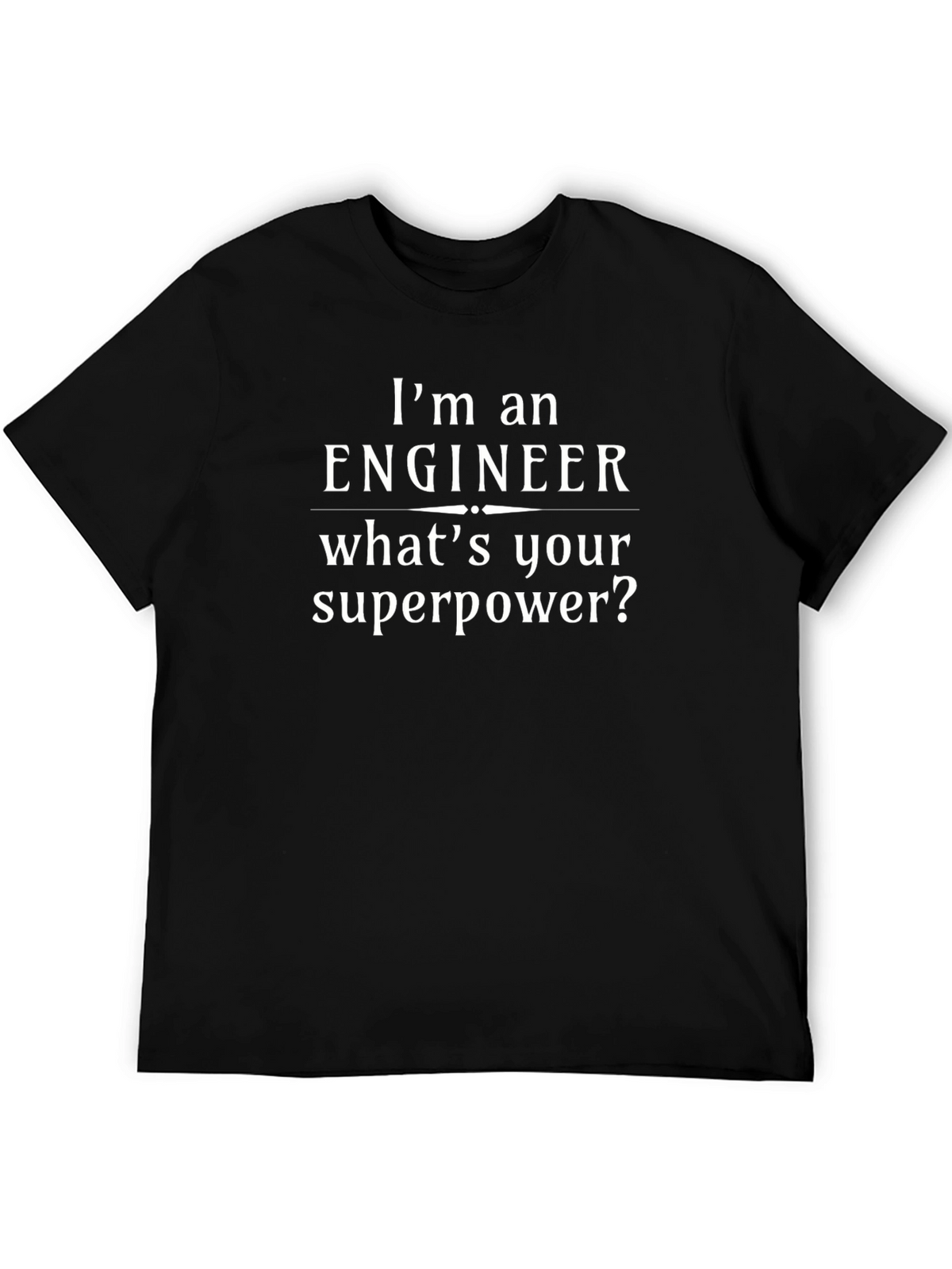 Engineer Superpower T-Shirt - Funny Engineering Tee
