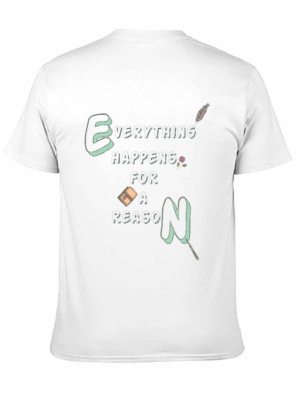 Everything Happens For A Reason T-Shirt