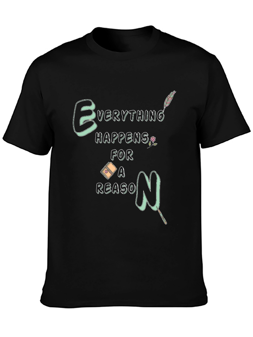 Everything Happens For A Reason T-Shirt