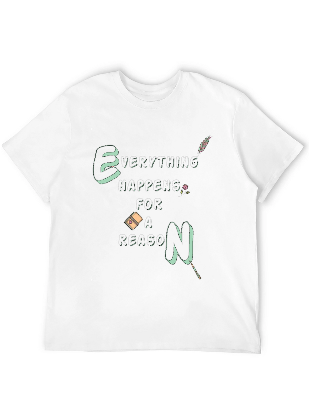 Everything Happens For A Reason T-Shirt