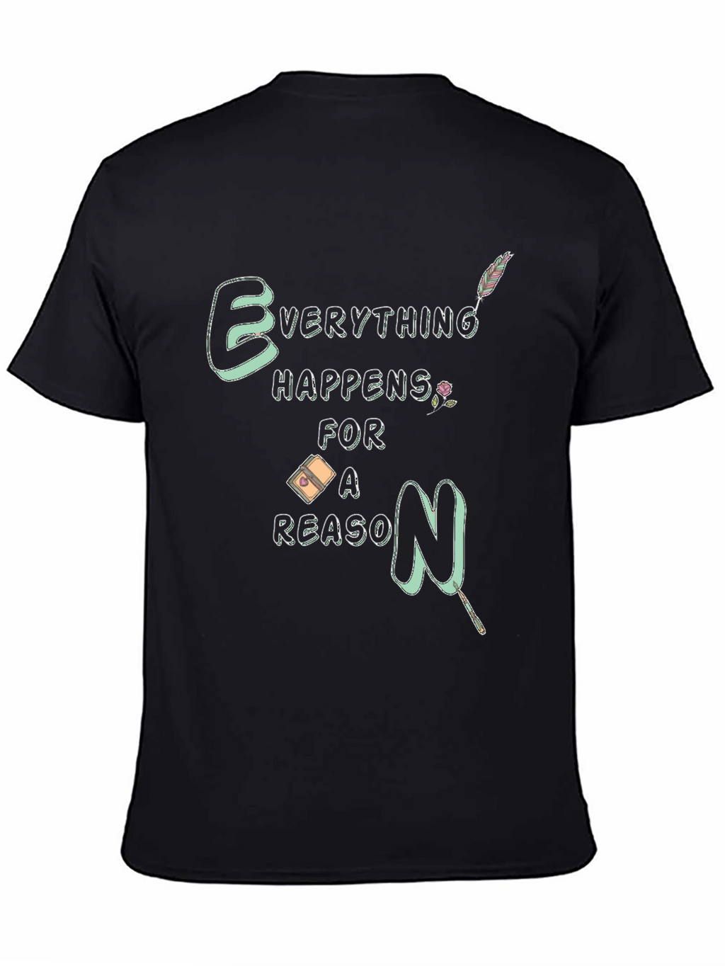 Everything Happens For A Reason T-Shirt