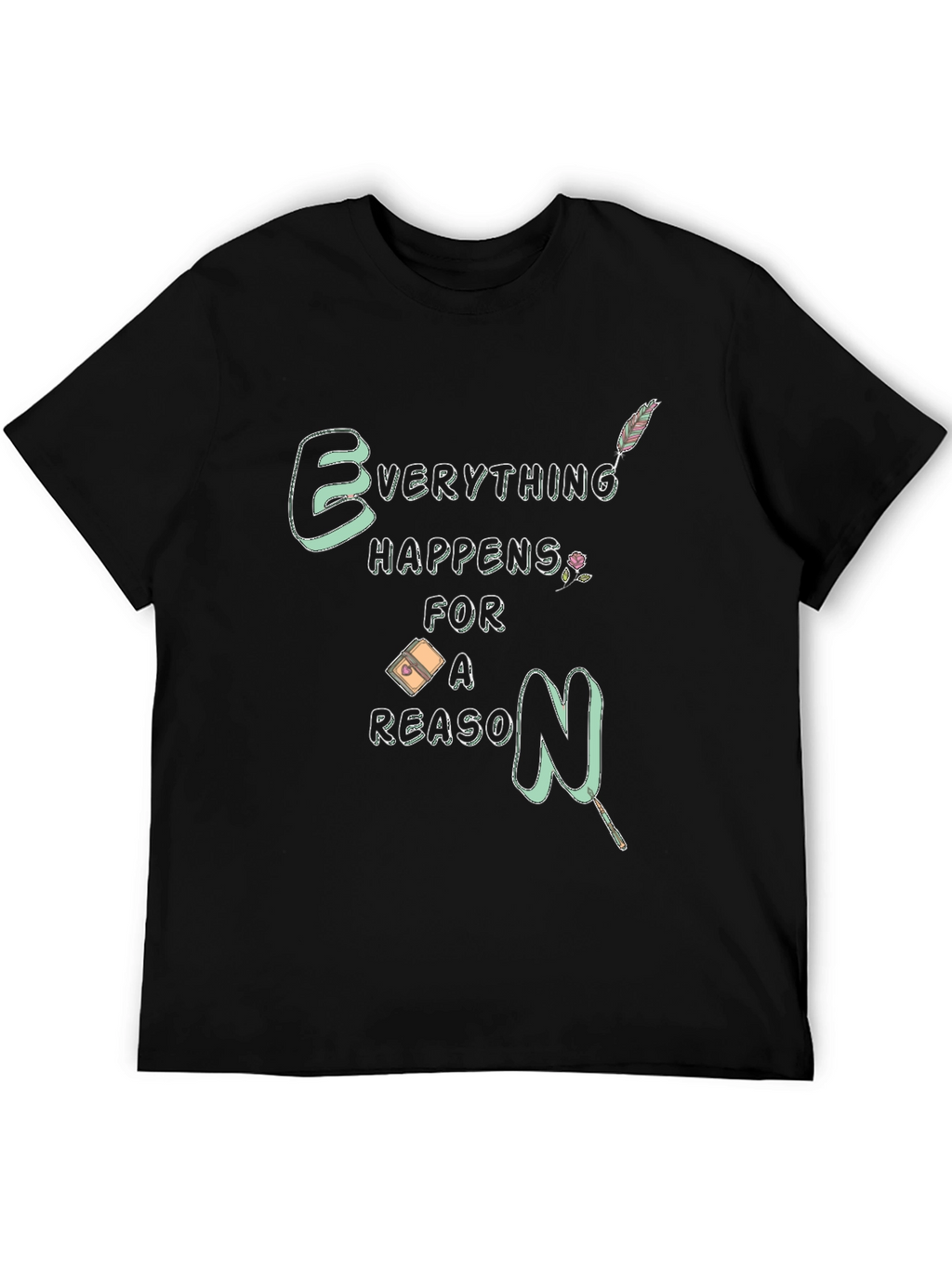 Everything Happens For A Reason T-Shirt