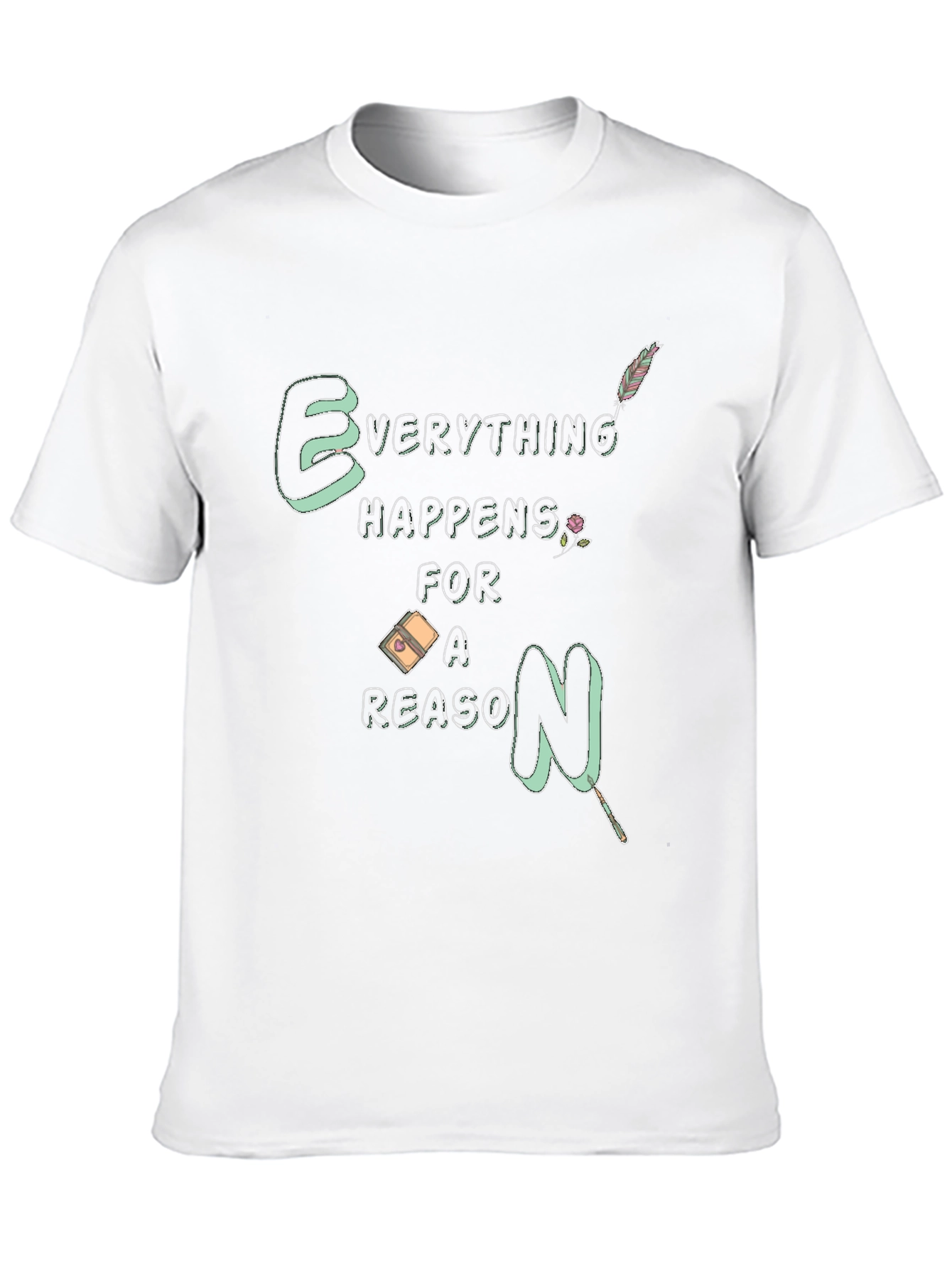 Everything Happens For A Reason T-Shirt