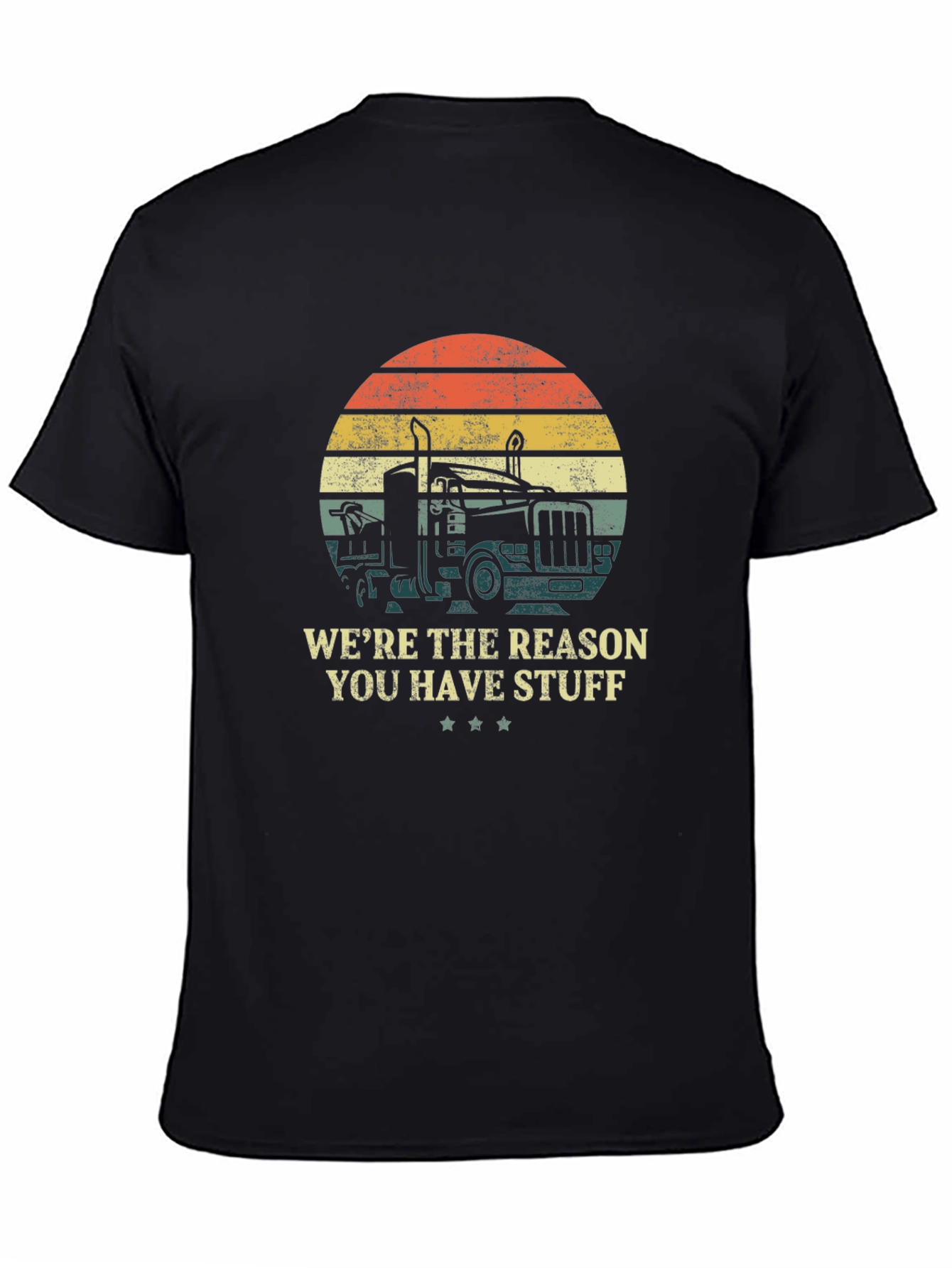Trucker T-Shirt - Were the Reason You Have Stuff Design