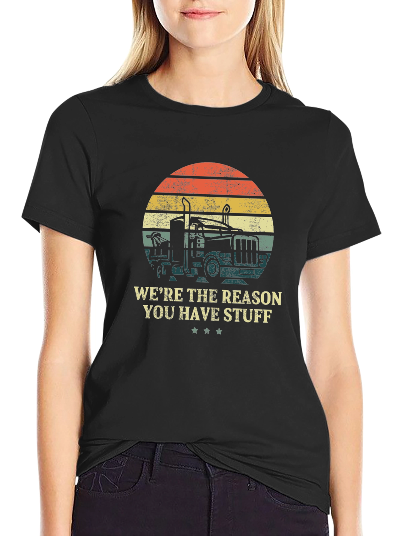 Trucker T-Shirt - Were the Reason You Have Stuff Design