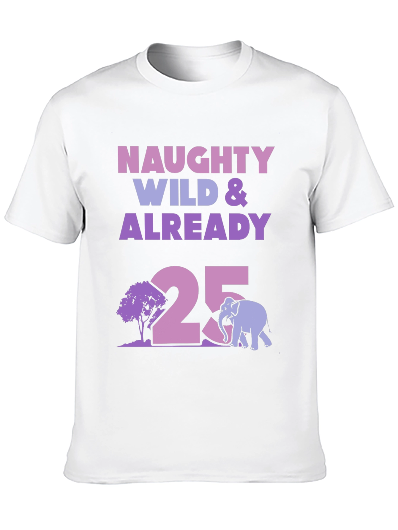 Naughty Wild 25th Birthday T-Shirt