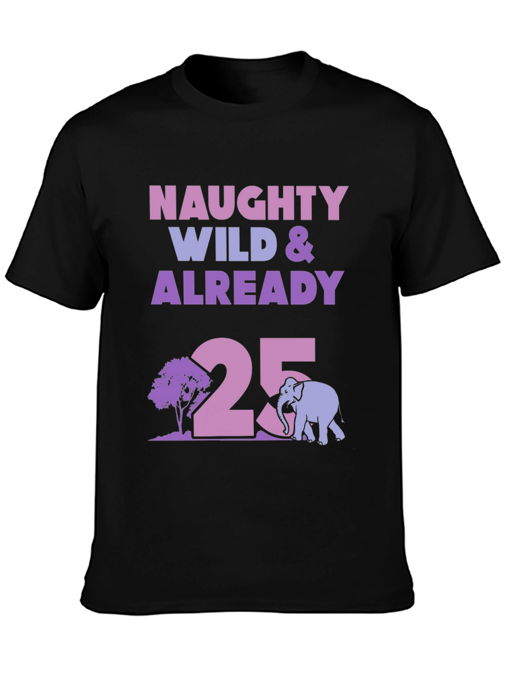 Naughty Wild 25th Birthday T-Shirt