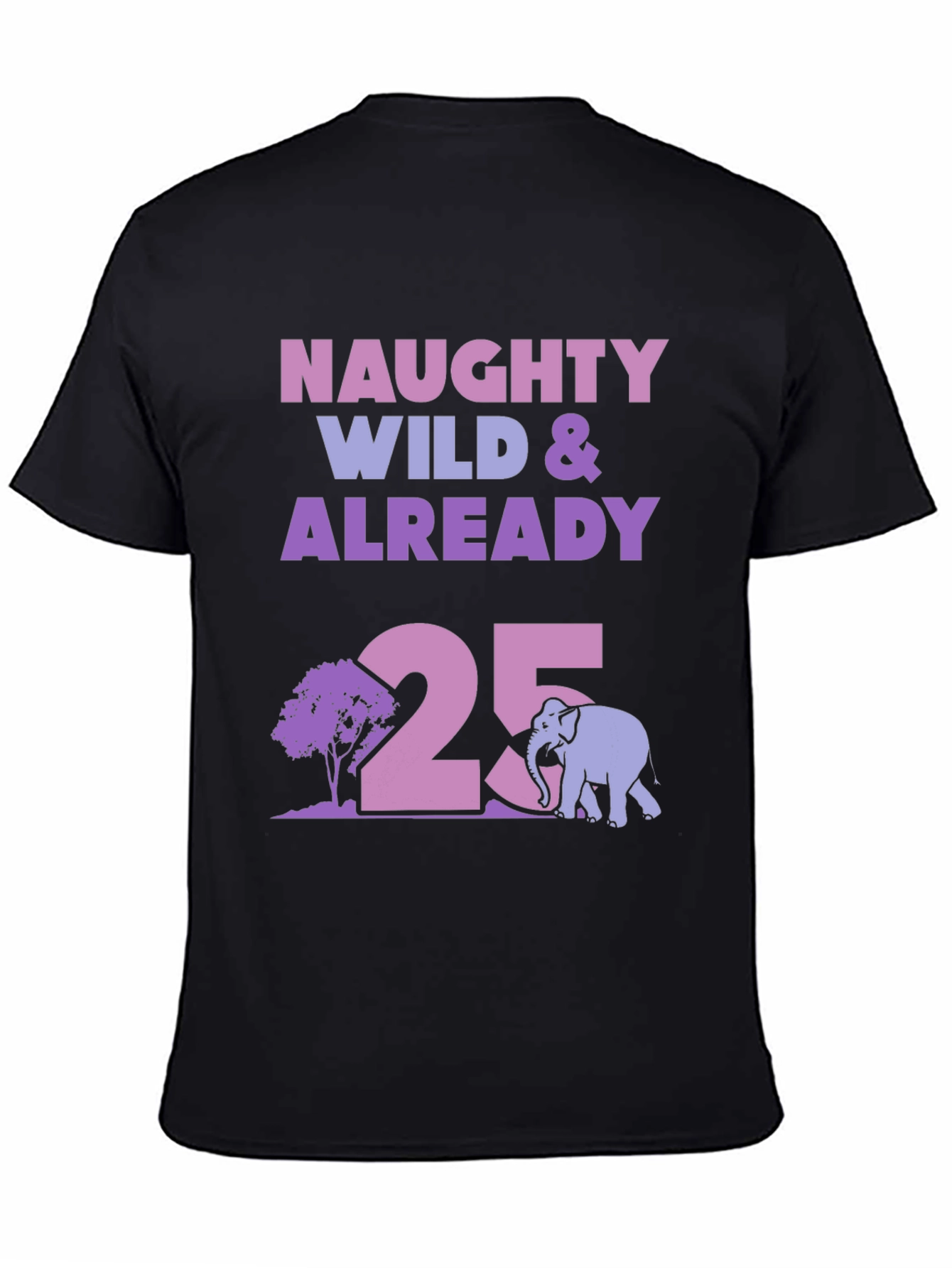 Naughty Wild 25th Birthday T-Shirt