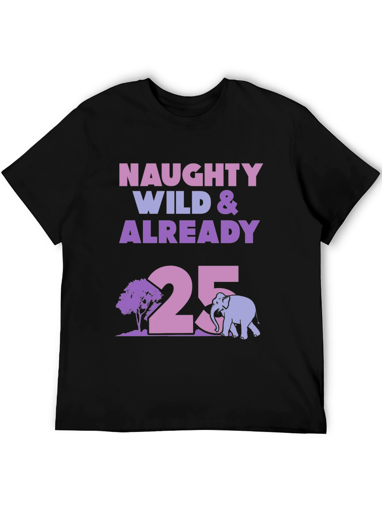 Naughty Wild 25th Birthday T-Shirt