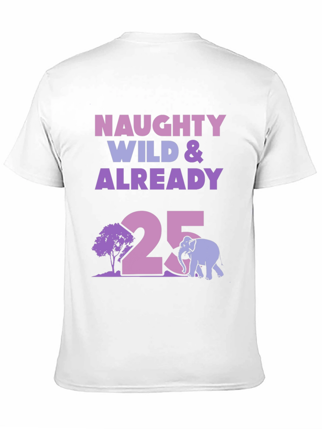 Naughty Wild 25th Birthday T-Shirt