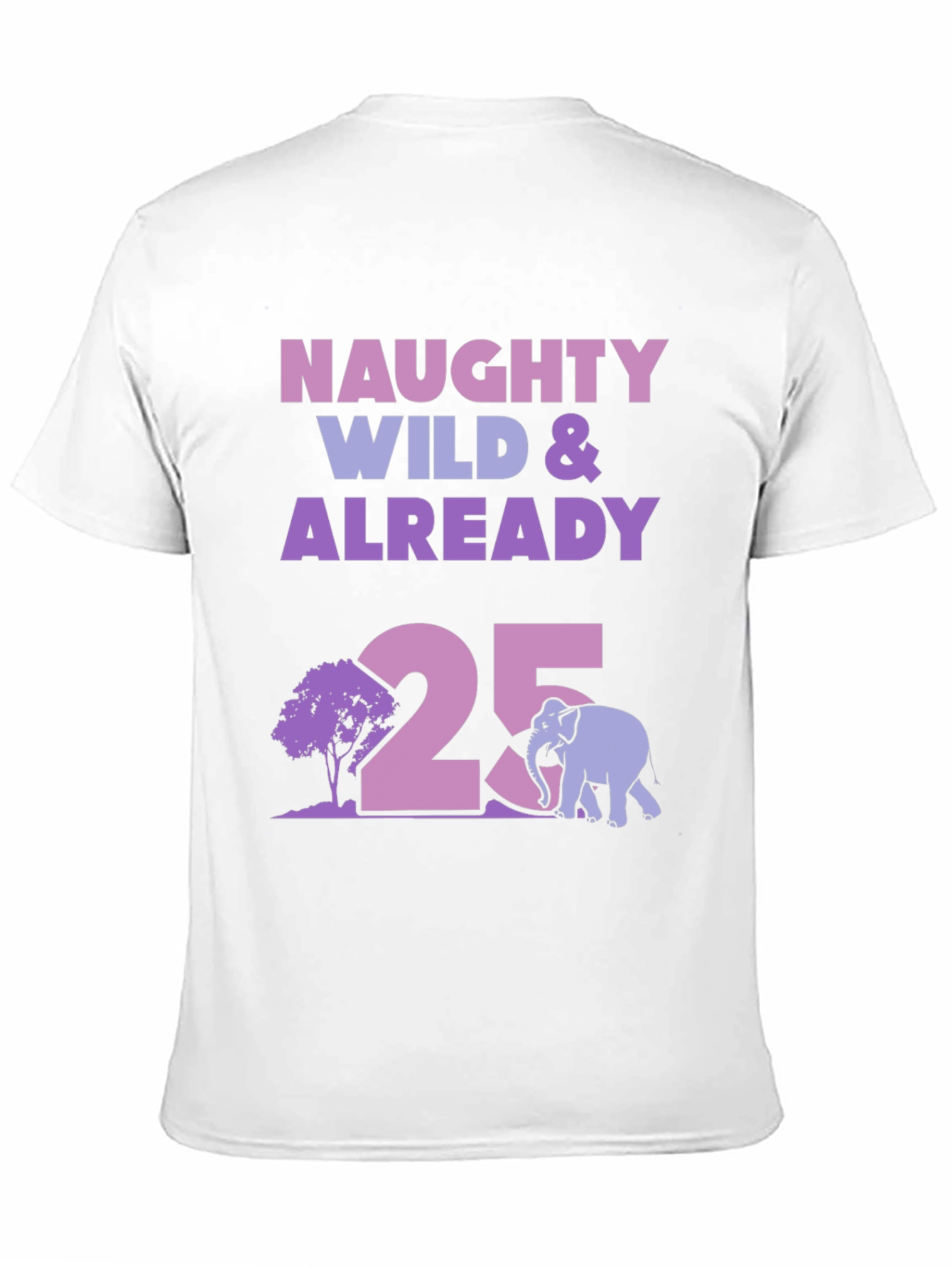 Naughty Wild 25th Birthday T-Shirt
