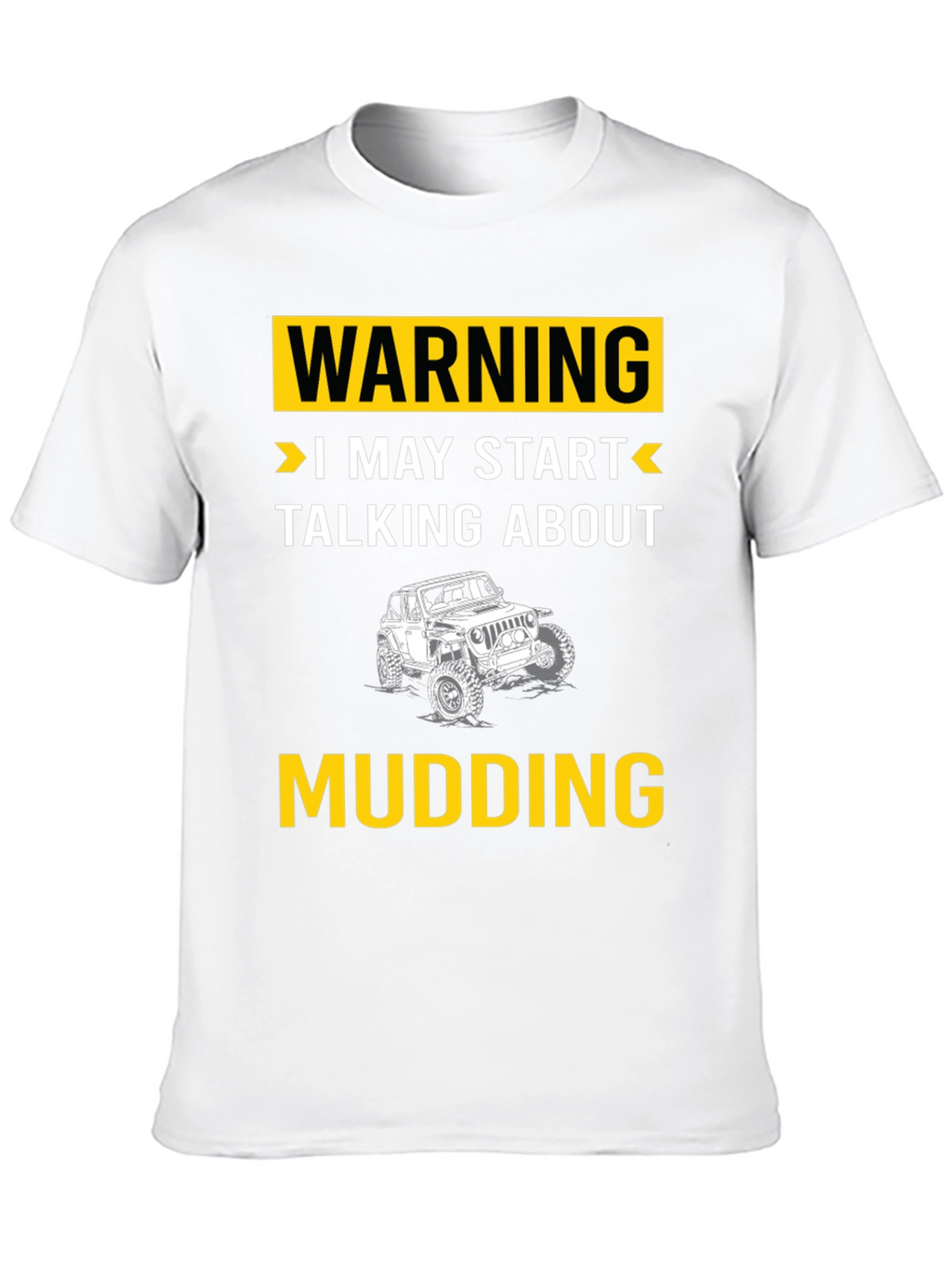 Warning I May Start Talking About Mudding T-Shirt