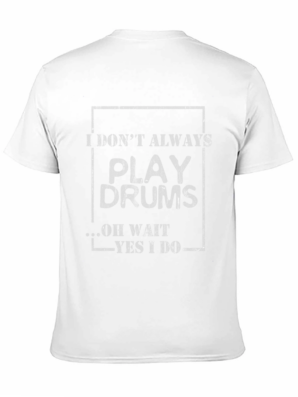 Drummer T-Shirt: I Dont Always Play Drums...
