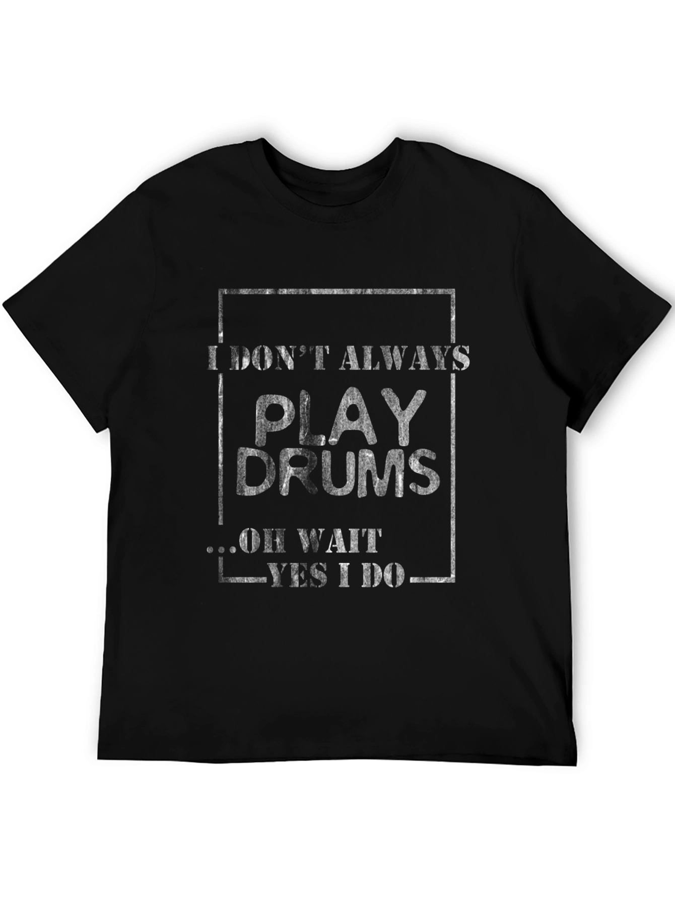 Drummer T-Shirt: I Dont Always Play Drums...