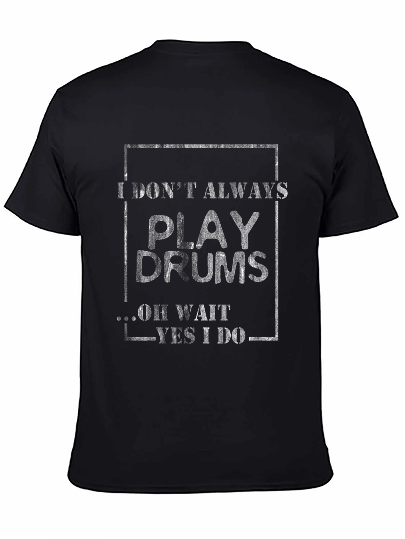 Drummer T-Shirt: I Dont Always Play Drums...