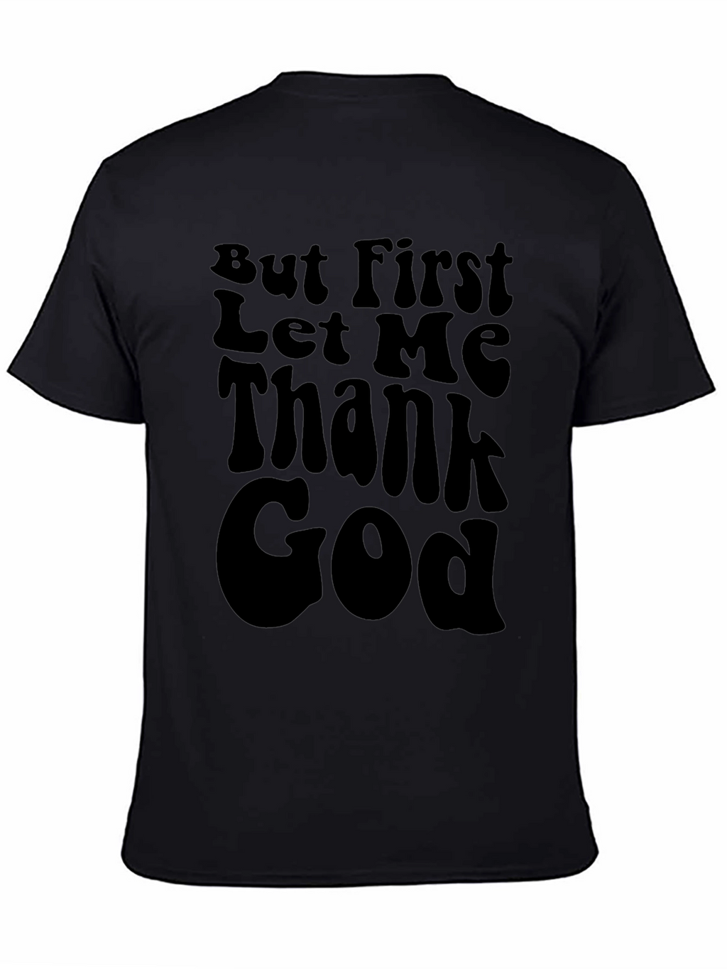 But First Let Me Thank God Black T-Shirt