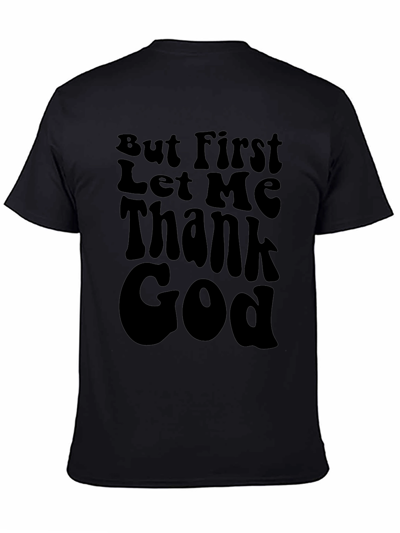 But First Let Me Thank God Black T-Shirt