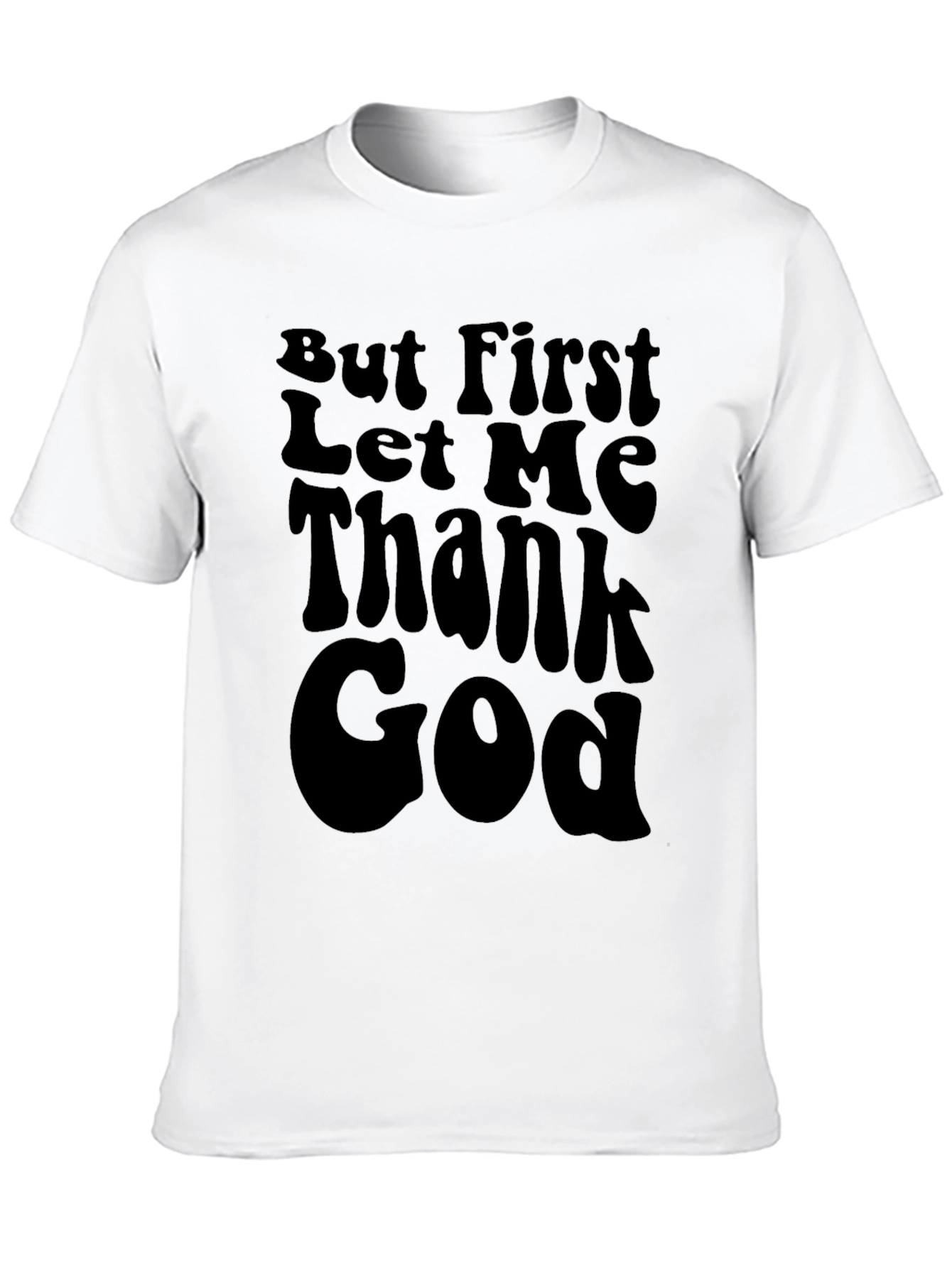 But First Let Me Thank God Black T-Shirt