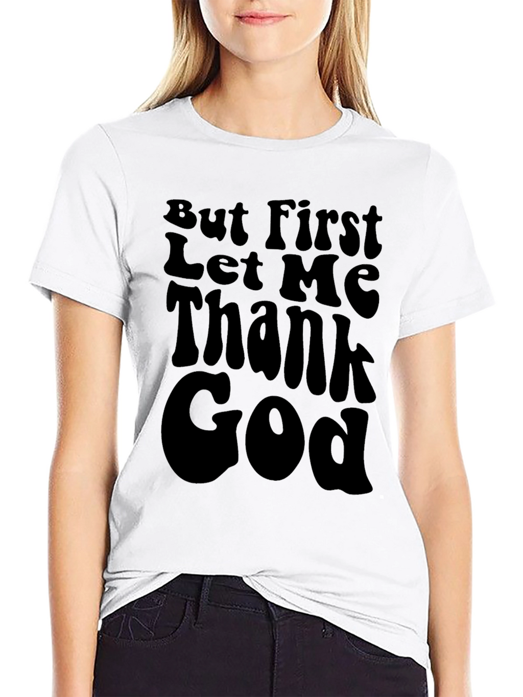 But First Let Me Thank God Black T-Shirt
