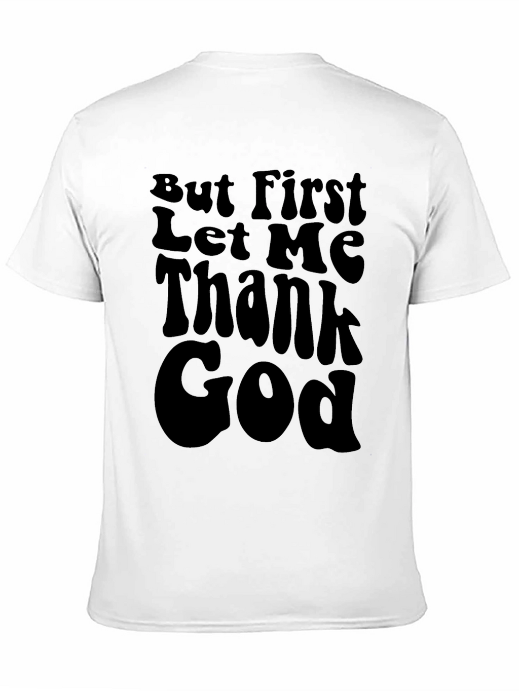 But First Let Me Thank God Black T-Shirt