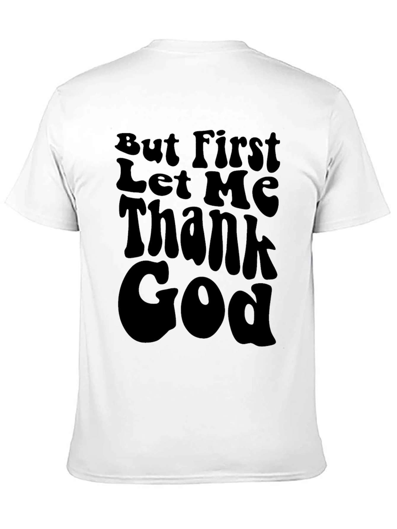 But First Let Me Thank God Black T-Shirt