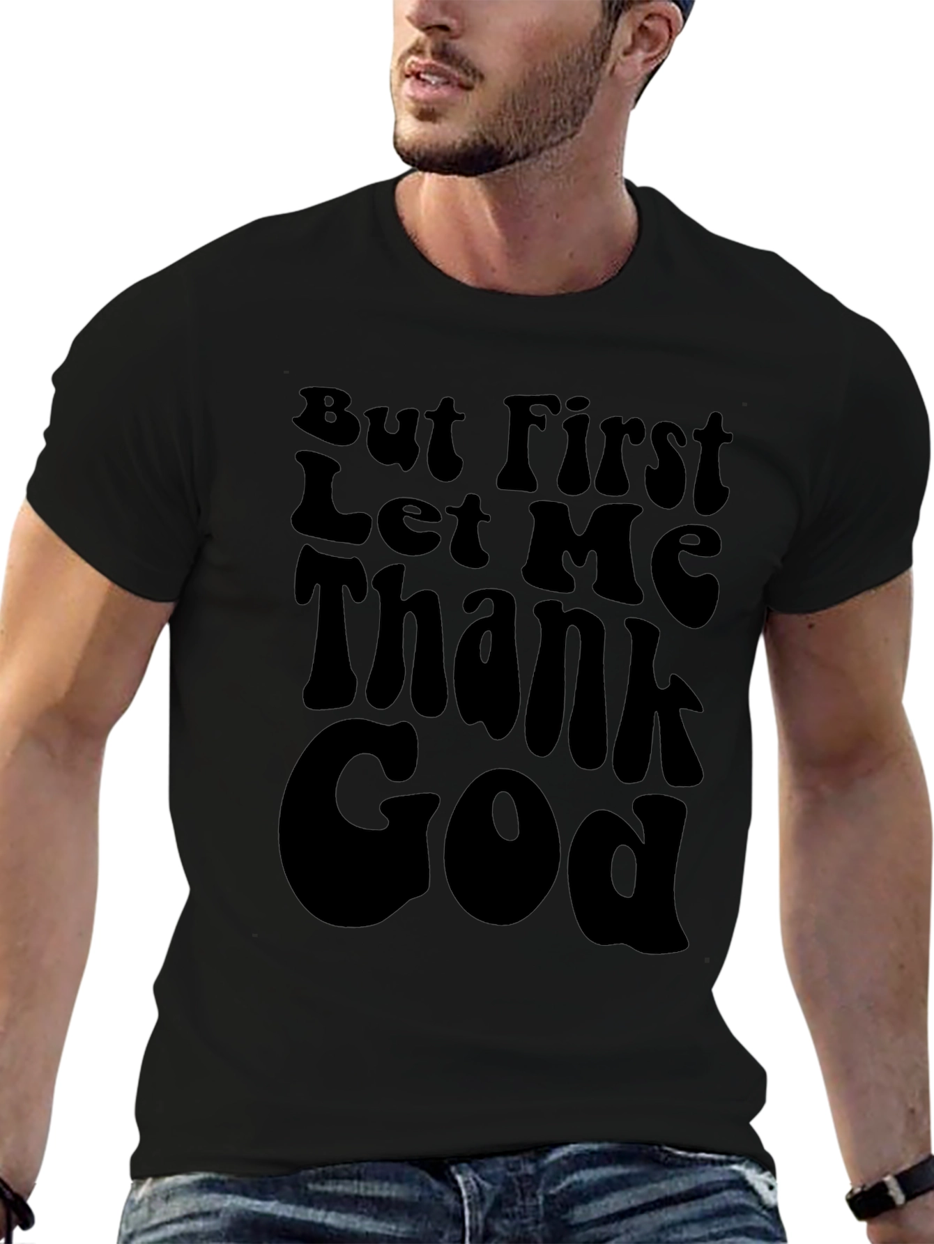 But First Let Me Thank God Black T-Shirt