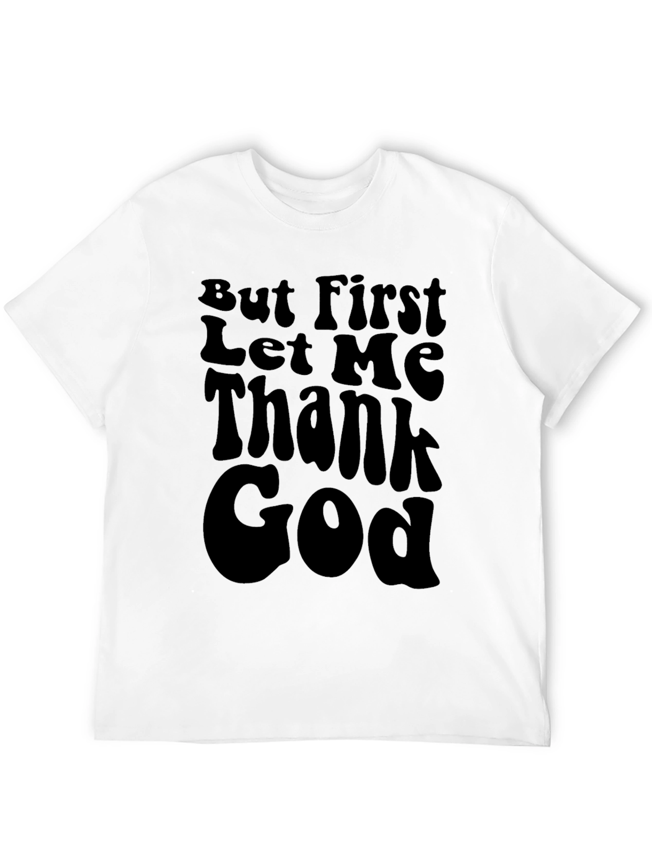 But First Let Me Thank God Black T-Shirt