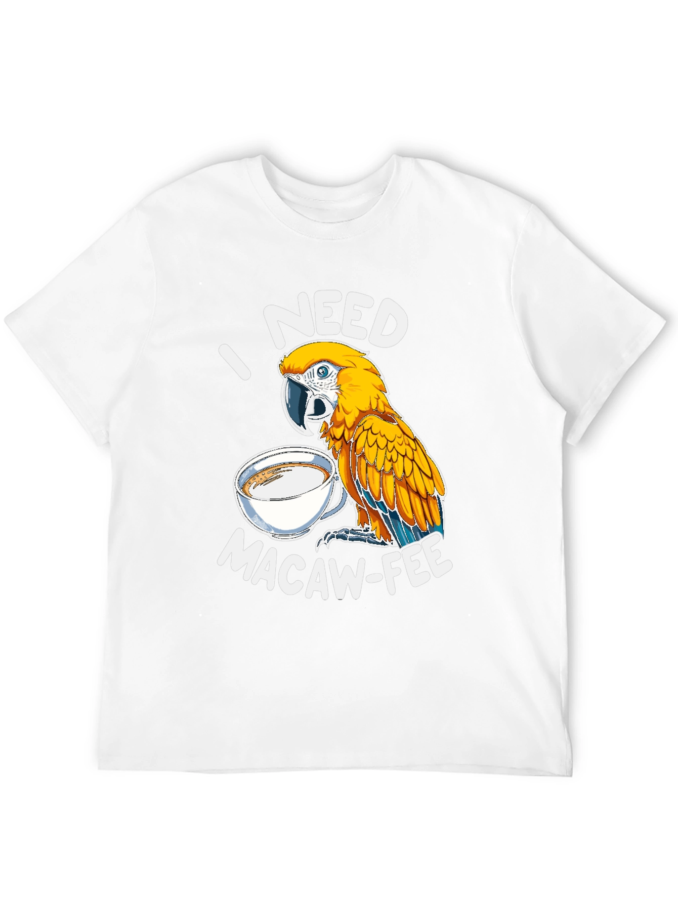 I Need Macaw-Fee T-Shirt