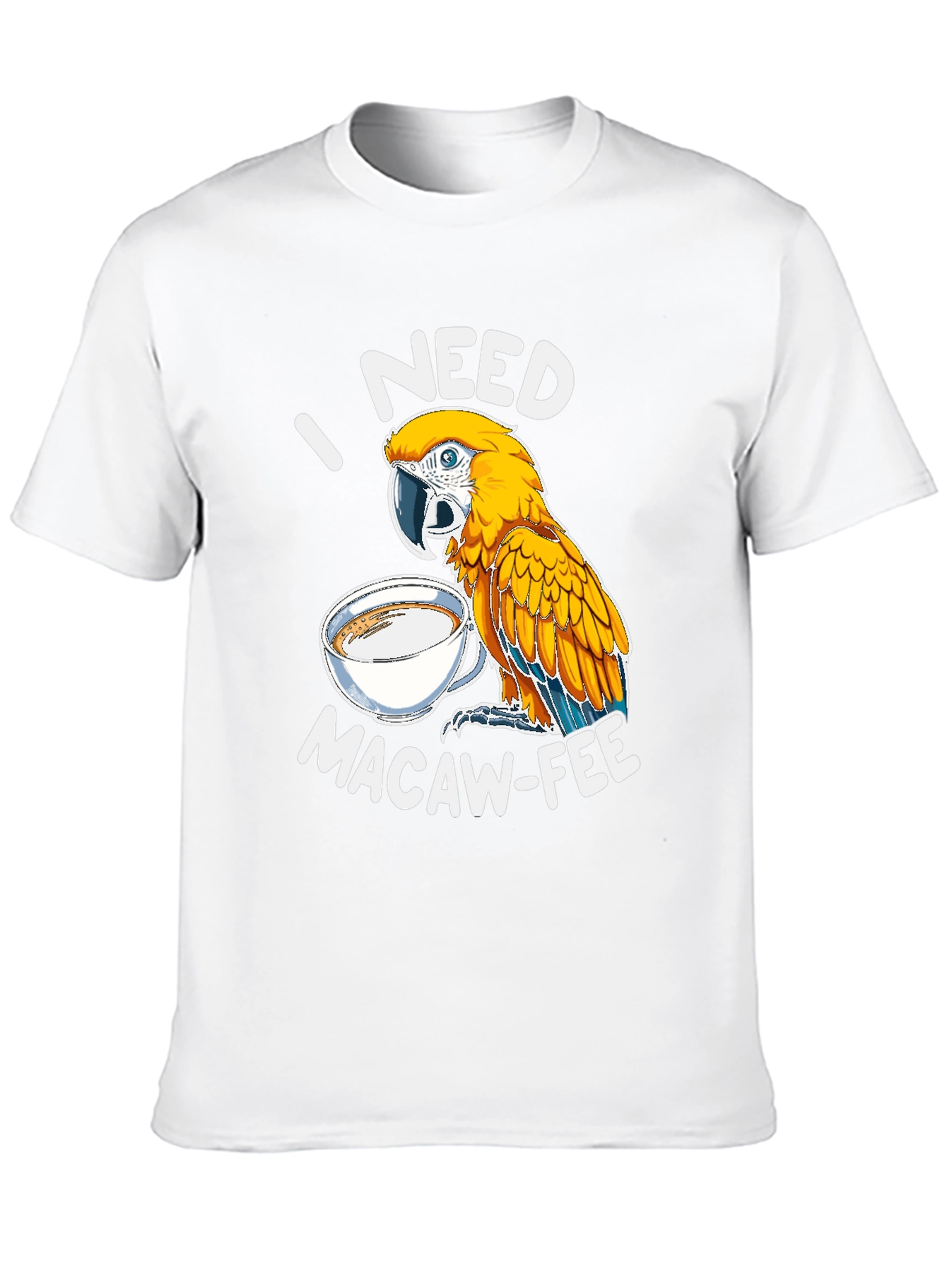 I Need Macaw-Fee T-Shirt