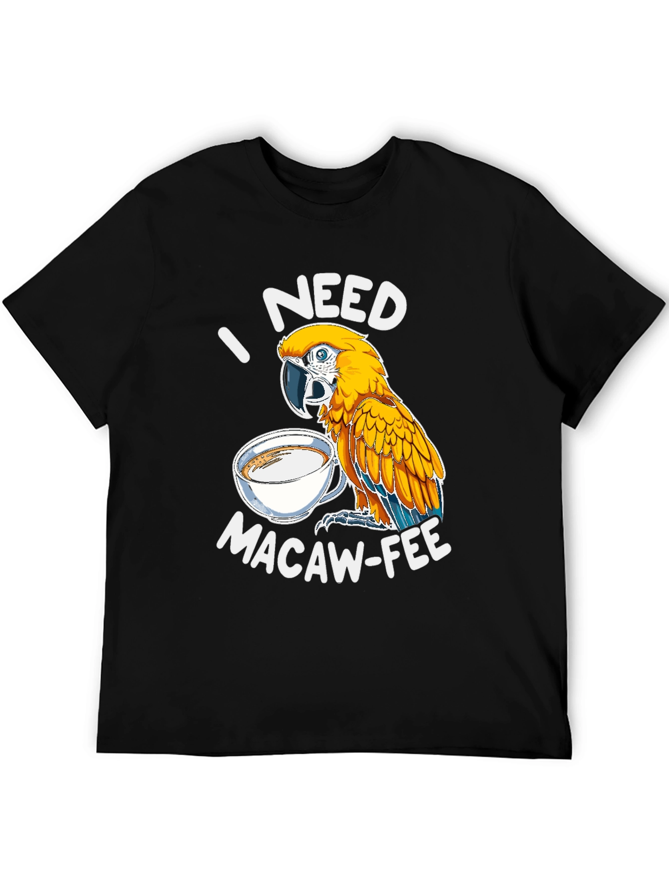I Need Macaw-Fee T-Shirt