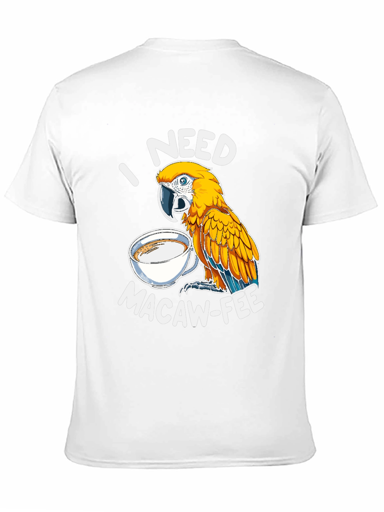 I Need Macaw-Fee T-Shirt