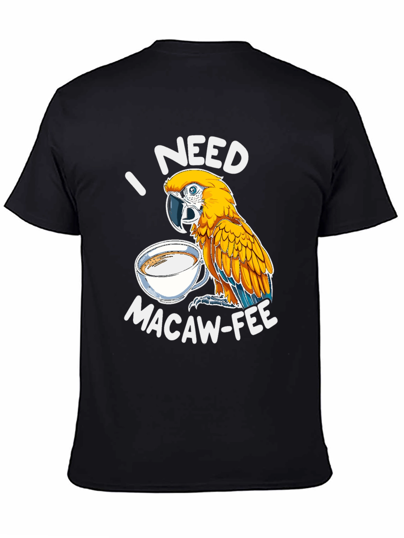 I Need Macaw-Fee T-Shirt