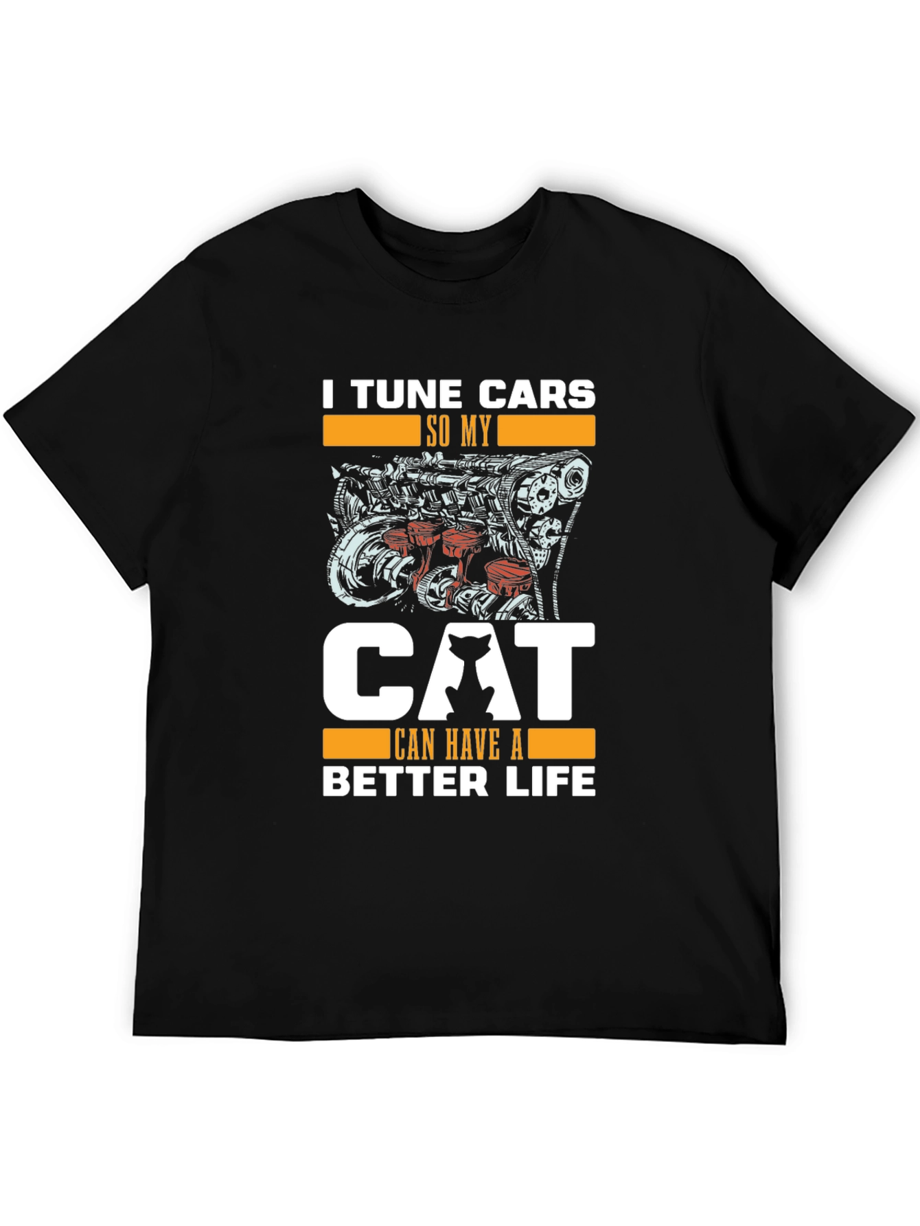 I Tune Cars So My Cat Can Have A Better Life T-Shirt