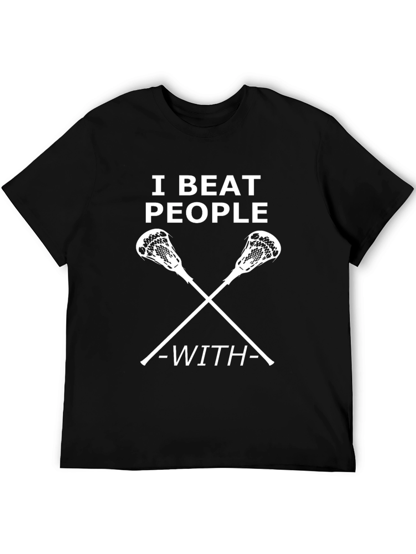 I Beat People With Lacrosse Sticks T-Shirt