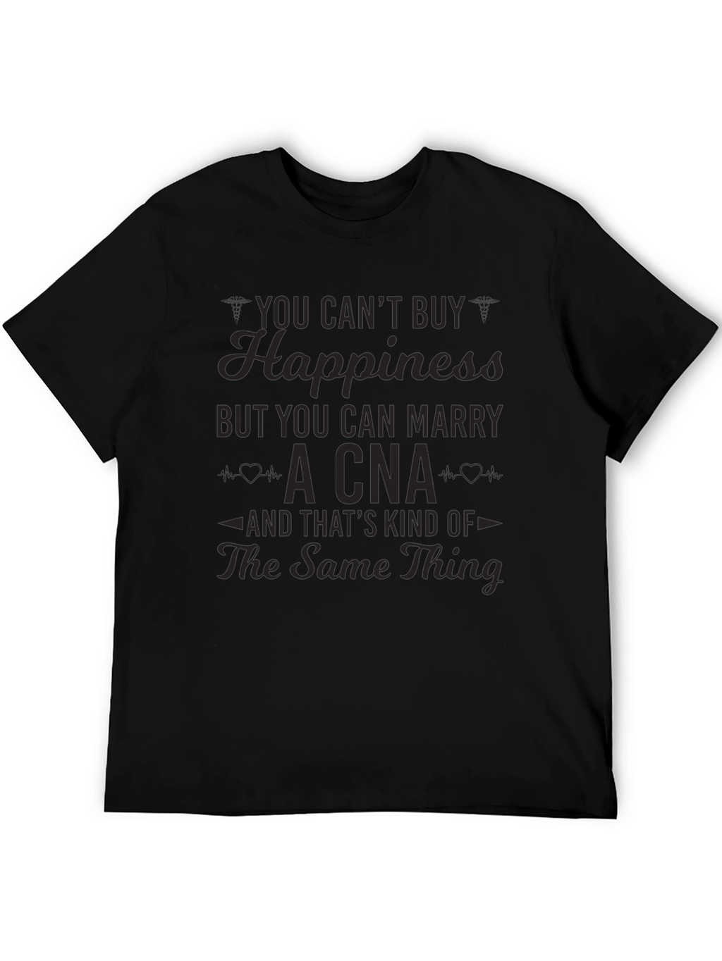 You Cant Buy Happiness CNA T-Shirt