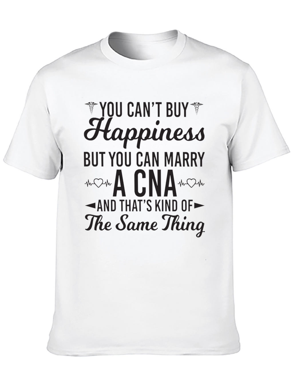 You Cant Buy Happiness CNA T-Shirt